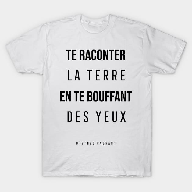 Renaud - Mistral Gagnant - Tell you about the land by puffing your eyes T-Shirt by Labonneepoque